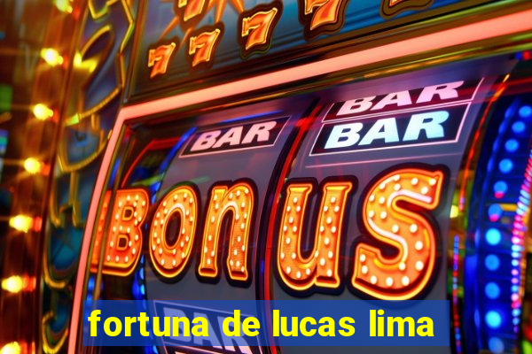 fortuna de lucas lima